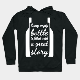 Every empty bottle is filled with a great story. Hoodie